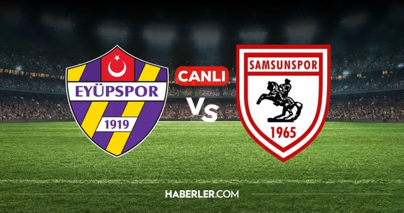 Eyüpspor Samsunspor CANLI nereden izlenir? Eyüpspor Samsunspor maçı hangi kanalda, nereden izlenir?