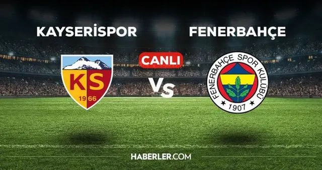 Süper Lig'de Fenerbahçe Kayserispor Karşılaşması Canlı İzlenecek