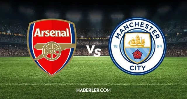 Arsenal - Manchester City Finali Canlı İzle: Dev Randevu Saat Kaçta ve Hangi Kanalda?