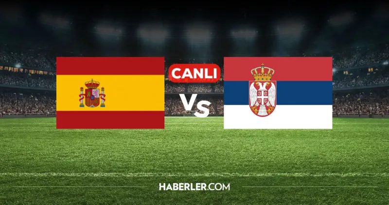 İspanya Sırbistan CANLI izle! İspanya Sırbistan maçı hangi kanalda, nereden izlenir?